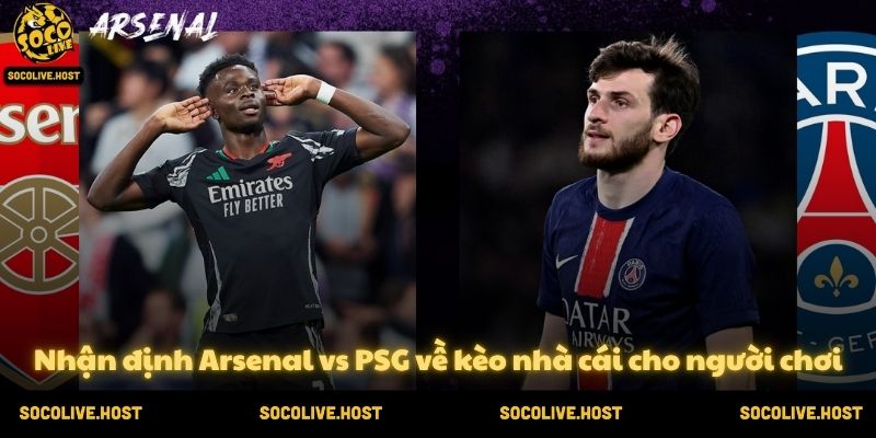 Nhận định Arsenal vs PSG về kèo nhà cái cho người chơi