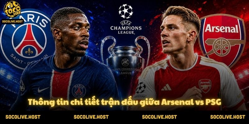 Thông tin chi tiết trận đấu giữa Arsenal vs PSG