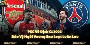PSG Vô Địch C1 2026: Bảo Vệ Ngôi Vương Sau Loạt Luân Lưu