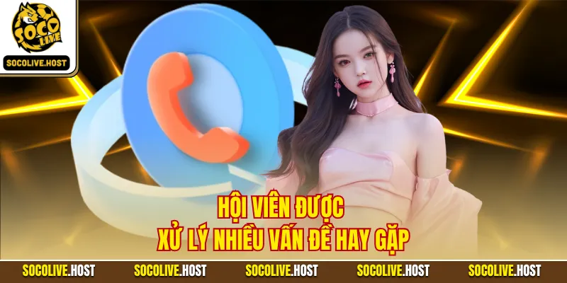 Hội viên được xử lý nhiều vấn đề hay gặp